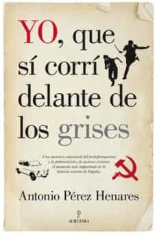 yo, que si corri delante de los grises-antonio perez henares-9788415828099