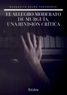 (i.b.d.) el allegro moderato de murguia: una revision critica-margarita bolos faraboschi-9788416110599