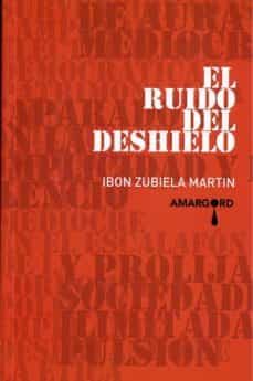 el ruido del deshielo-ibon zubiela martin-9788416149599