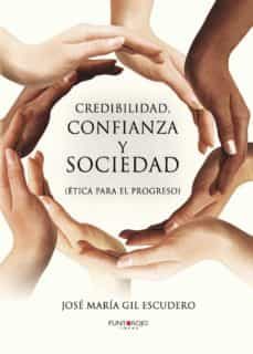 credibilidad, confianza y sociedad (etica para el progreso)-jose maria gil escudero-9788416157099