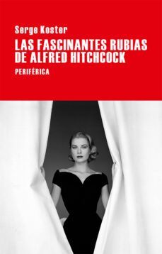 las fascinantes rubias de alfred hitchcock-serge koster-9788416291199
