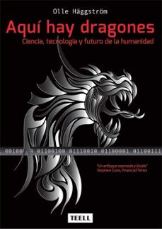 aqui hay dragones: ciencia, tecnologia y futuro de la humanidad-olle haggstrom-9788416511099