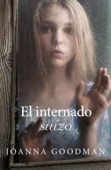 el internado suizo-joanna goodman-9788416517299