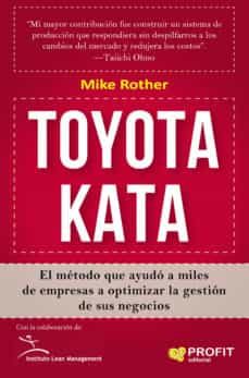 toyota kata: el metodo que ayudo a miles de  empresas a optimizar la gestion de sus negocios-mike rother-9788416583799