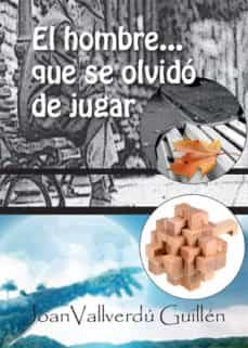 el hombre que se olvidó de jugar (ebook)-joan vallverdu guillen-9788416681099