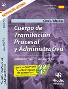 cuerpo de tramitacion procesal y administrativa. administracion de justicia. casos practicos. promocion interna. 2017-9788416745999
