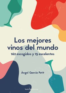 los mejores vinos del mundo: 162 escogidos y 15 excelentes-angel garcia petit-9788416918799