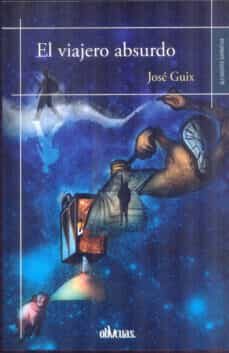 el viajero absurdo-jose guix-9788416967599