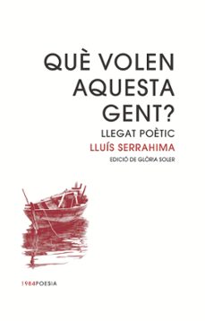que volen aquesta gent?: llegat poetic-lluis serrahima-9788416987399