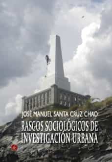 rasgos sociologicos de investigacion urbana (ebook)-jose manuel santa cruz chao-9788417005399