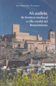 alcaudete, de frontera medieval a villa condal del renacimiento-jose maria ruiz povedano-9788417186999