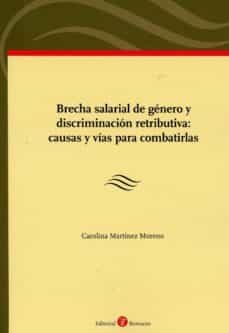 brecha salarial de genero y discriminacion retributiva: causas y vias para combatirlas-9788417310899