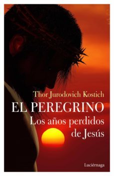 el peregrino. los años perdidos de jesús (ebook)-thor jurodovich kostich-9788417371999