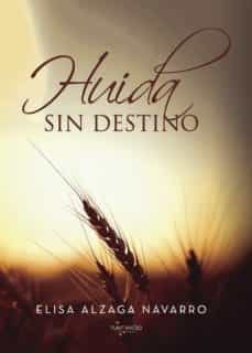 huida sin destino-elisa alzaga navarro-9788417415099