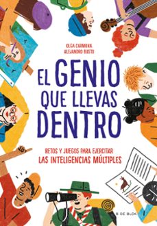 el genio que llevas dentro: retos y juegos para ejercitar las inteligencias multiples-alejandro busto-olga carmona fernandez-9788417424299