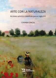 arte con la naturaleza: acciones artistico-cientificas para el siglo xxi-carmen gracia-9788417508999