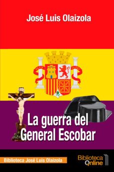 la guerra del general escobar-jose luis olaizola sarria-9788417539399