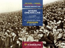fc barcelona stadiums. 1899-2019. donde viven los sueños-9788417760199