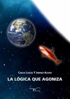 la logica que agoniza-carlos luaces y jimenez alfaro-9788418170799