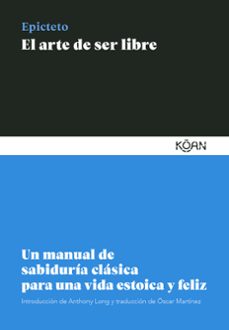 el arte de ser libre: un manual de sabiduria clasica para una vida estoica y feliz-9788418223099