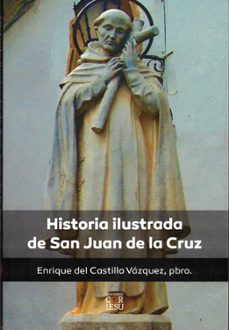 historia ilustrada de san juan de la cruz-enrique del castillo vazquez-9788418467899