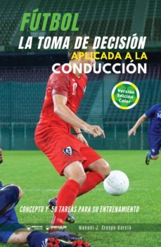 futbol la toma de decision aplicada a la conduccion. concepto y 50 tareas para su entrenamiento (ebook)-manuel j. crespo garcia-9788418486999