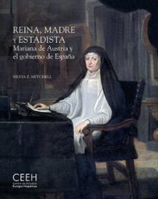 reina, madre y estadista. mariana de austria y el gobierno de españa-silvia z. mitchell-9788418760099