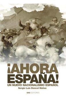 ¡ahora españa! un nuevo nacionalismo español-sergio luis doncel nuñez-9788419764799