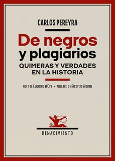 de negros y plagiarios. quimeras y verdades en la historia-carlos pereyra-9788419791399
