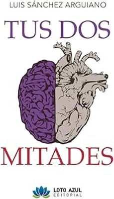 tus dos mitades-luis sanchez arguiano-9788419871299