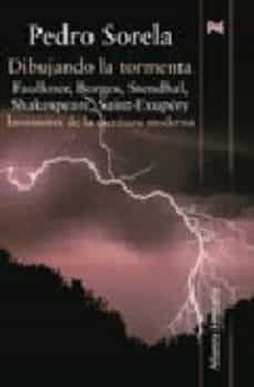 dibujando la tormenta: faulkner, borges, stendhal, shakespeare, s aint-exupery: inventores de la escritura moderna-9788420645599