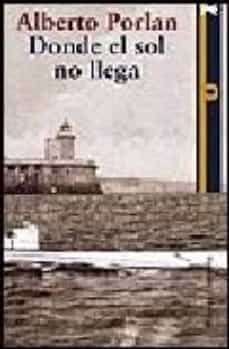 donde el sol no llega (finalista premio quiñones 2006)-9788420647999