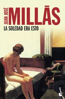 la soledad era esto-juan jose millas-9788423342099