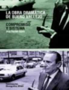 la obra dramatica de buero vallejo: compromiso y sistema-jose paulino ayuso-ana andrea perales muñoz-9788424511999