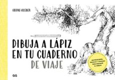 dibuja a lapiz en tu cuaderno de viaje-georg kleber-9788425231599