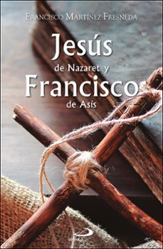 jesus de nazaret y francisco de asis-francisco martinez fresneda-9788428572699