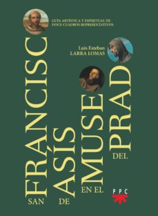 san francisco de asis en el museo del prado-luis esteban larra lomas-9788428838399