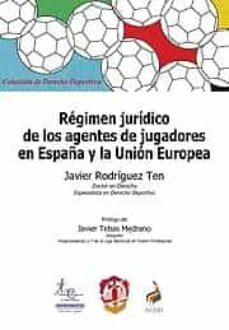 regimen juridico de los agentes de jugadores en españa y la union europea-javier rodriguez ten-9788429017199