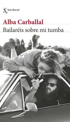 bailareis sobre mi tumba (ebook)-alba carballal-9788432242199
