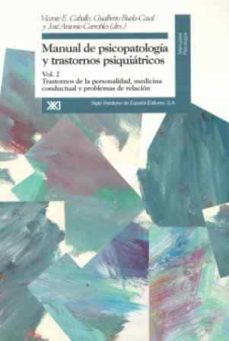 manual de psicopatologia y trastornos psiquiatricos (vol. ii): tr astornos de la personalidad, medicina conductual y problemas de relacion-elisardo becoña iglesias-v. e. caballo-9788432309199