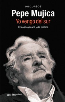 pepe mujica. yo vengo del sur-pepe mujica-9788432321399