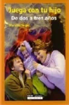 juega con tu hijo: de dos a tres años-marylin segal-9788432910999