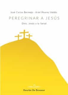 peregrinar a jesus: dios, jesus y la salud-9788433030399