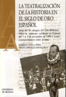 la teatralizacion de la historia en el siglo de oro español-9788433827999