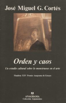 orden y caos, un estudio cultural sobre lo monstruoso en el arte-jose miguel g. cortes-9788433905499