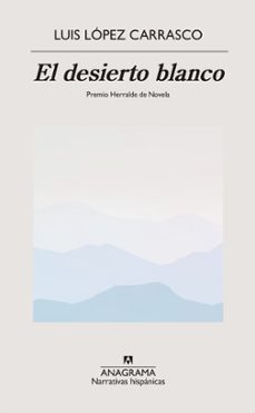 el desierto blanco (premio herralde 2023)-luis lopez carrasco-9788433918499