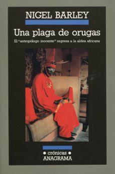 una plaga de orugas: el antropologo inocente regresa a la aldea africana (4ª ed.)-nigel barley-9788433925299