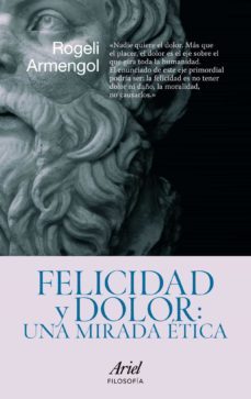 felicidad y dolor: una mirada etica-rogeli armengol-9788434469099