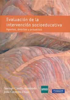 evaluacion de la intervencion socioeducativa. agentes, ambitos y proyectos-santiago castillo arredondo-9788436259599