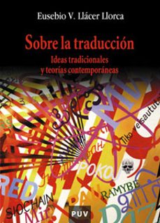 sobre la traduccion: ideas tradicionales y teorias contemporaneas-eusebio v. llacer llorca-9788437059099
